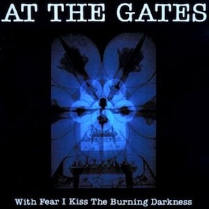 AT THE GATES - With Fear I Kiss The Burning Darkness