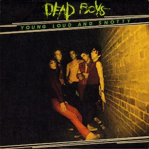 THE DEAD BOYS - Young Loud And Snotty